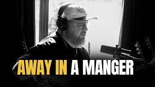 Away In A Manger | Acoustic Christmas Song