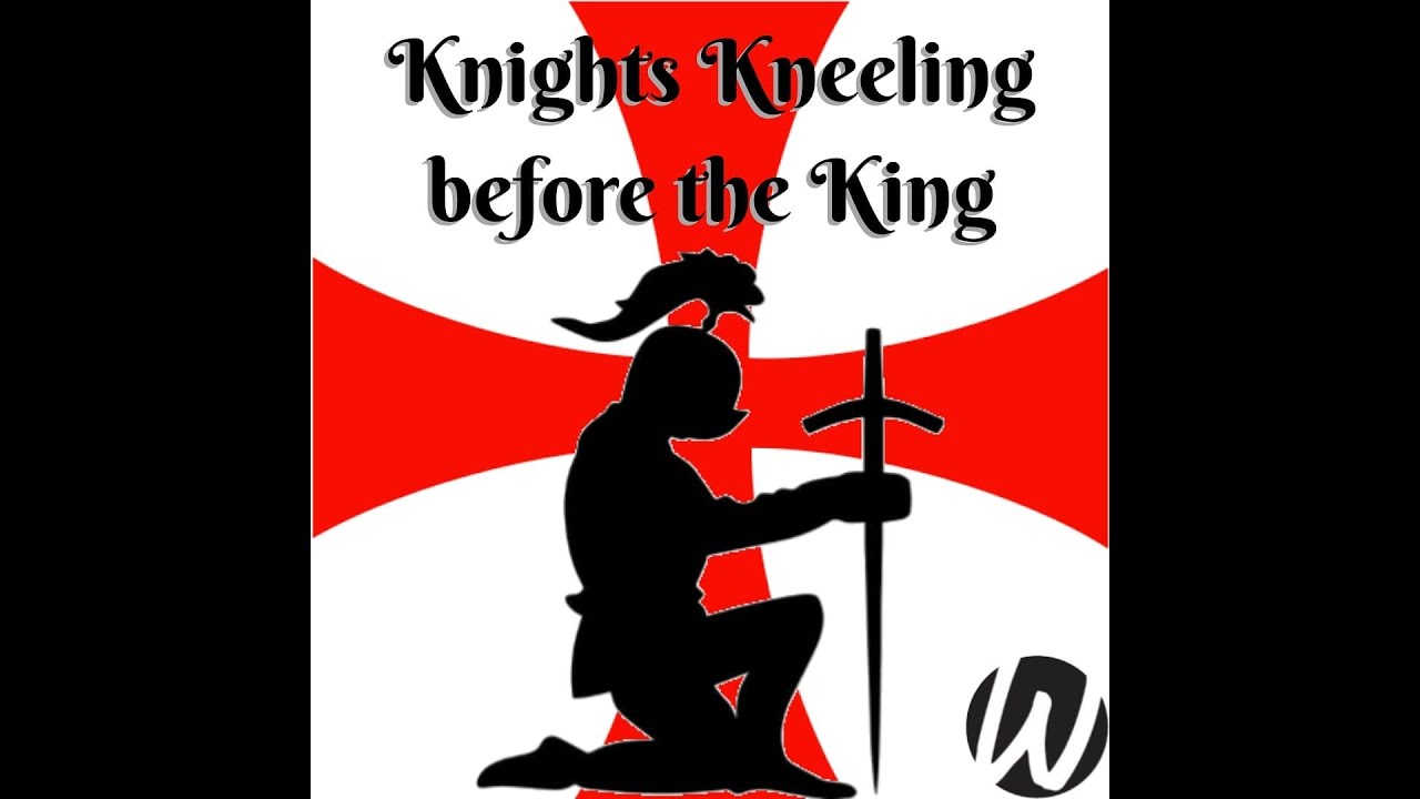 Knights Kneeling Before the King YouTube