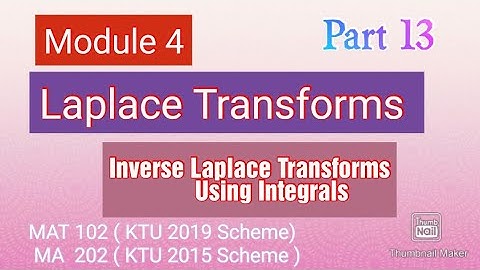 Inverse Laplace Transforms using Integration/Part 13/Laplace Transforms/MAT102/MA202/KTU BTech Maths