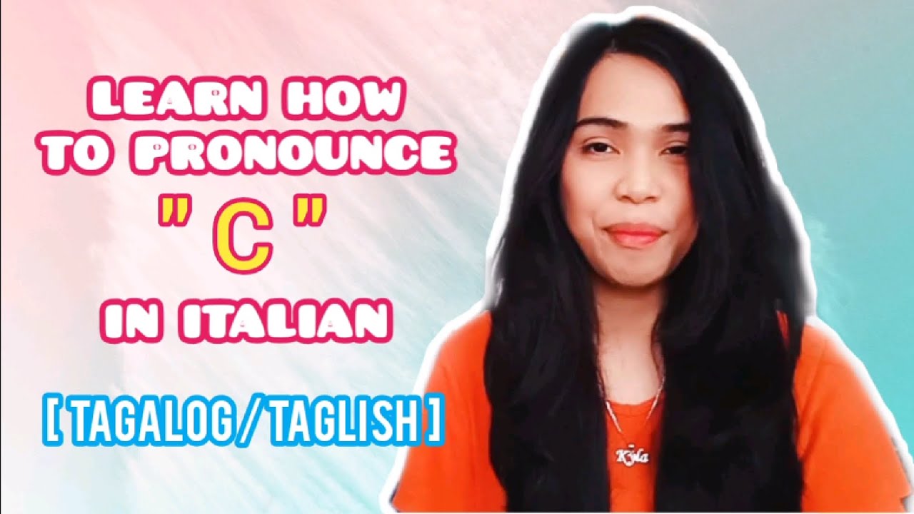 Learn Italian How To Pronounce C Filipino Italian Tagalog Italian YouTube