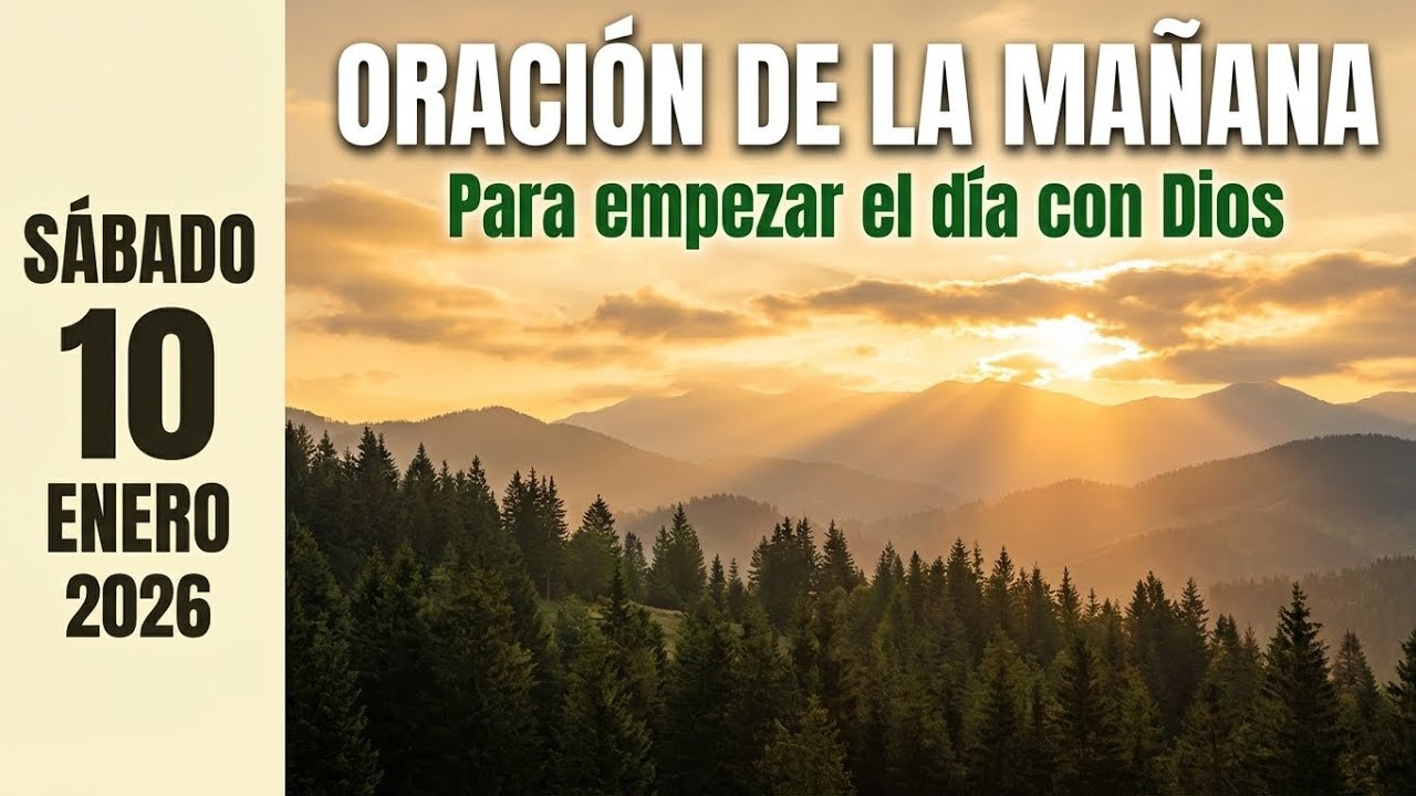 Oración de la Mañana para Empezar el Día con Dios | Sábado 10 de Enero 2026