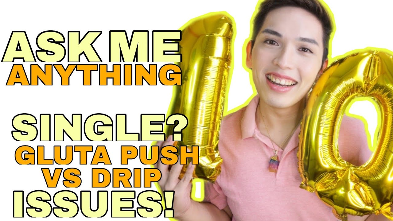 ASK ME ANYTHING SINGLE AKO GLUTA DRIP VS PUSH MANGGAGAYA TIPS FOR