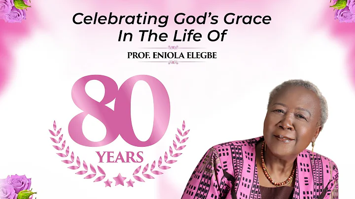 CELEBRATING 80 YEARS OF GOD’S GRACE — PROF. ENIOLA ELEGBE