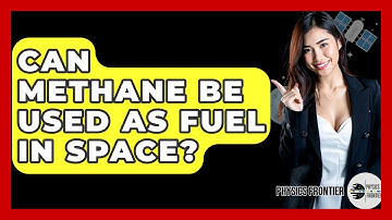 Can Methane Be Used As Fuel In Space? - Physics Frontier