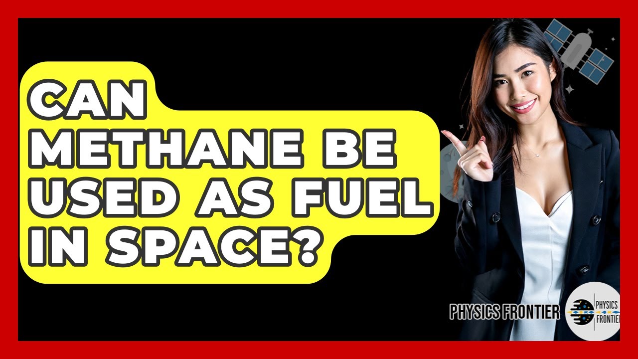 Can Methane Be Used As Fuel In Space? - Physics Frontier