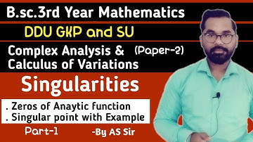 Singularities | Complex Analysis | B.sc.3rd Year Math | ddu gkp & SU | AS TEACH | Part-1 By AS Sir