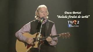 Video thumbnail of "Ducu Bertzi - Balada firului de iarbă"