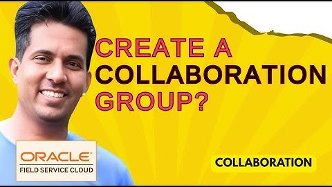 Create a collaboration group - Oracle Field Service