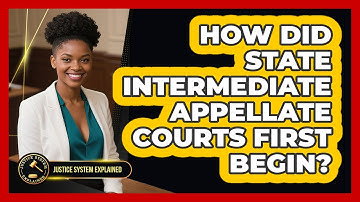 How Did State Intermediate Appellate Courts First Begin? - Justice System Explained