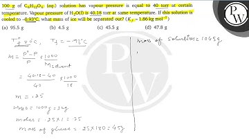 \( 100 \mathrm{~g} \) of \( \mathrm{C}_{6} \mathrm{H}_{12} \mathrm{O}_{6} \) (aq.) solution has ...
