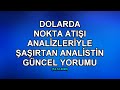 DOLARDA NOKTA ATIŞI ANALİZLERİYLE HERKESİ ŞAŞIRTAN ANALİSTTEN YENİ YORUM