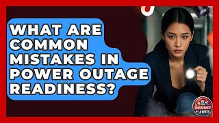What Are Common Mistakes in Power Outage Readiness? | Your Emergency Planner