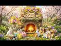 🐣 Relax by the Easter fireplace 🌸 Gentle instrumental music & peaceful spring atmosphere
