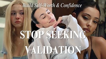 STOP SEEKING VALIDATION | Stop Needing Approval, Build Self-Worth & Confidence