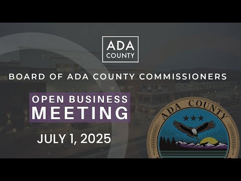 Board of Ada County Commissioners – Open Business Meeting – July 1, 2025