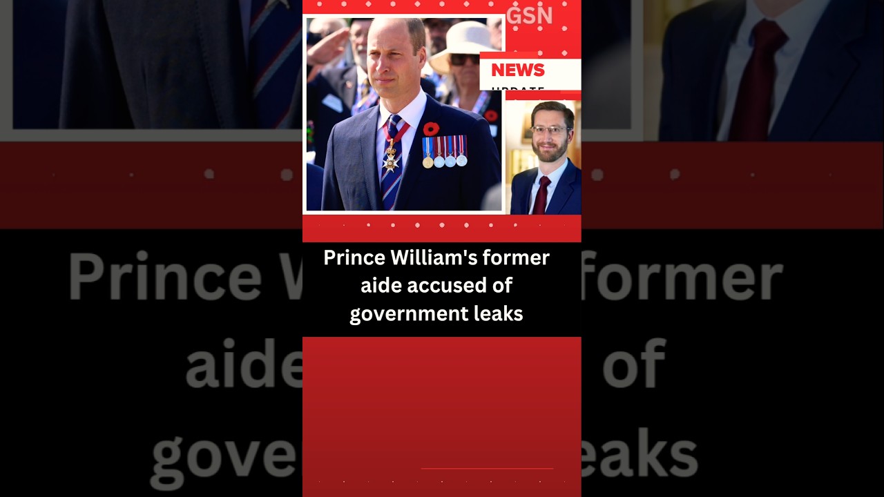 Prince William's former aide accused of government leaks | Global Standard News GSN |