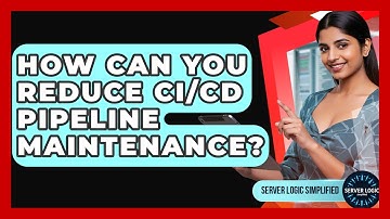 How Can You Reduce CI/CD Pipeline Maintenance? - Server Logic Simplified