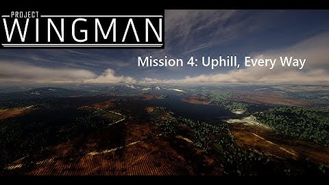 Project Wingman Anniversary Playthrough - Mission 4: Uphill, Every Way - Hard Difficulty