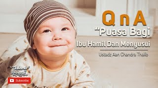 Puasa Bagi Ibu Hamil Dan Menyusui - Ustadz Aan Chandra Thalib
