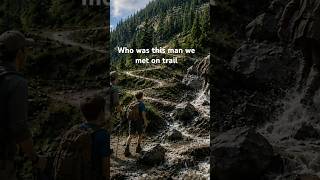 Who was this man we met on trail