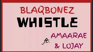 Blaqbonez _-_ Whistle  Ft. Amaarae & Lojay  || AUDIO •• Notch Lyrics ••