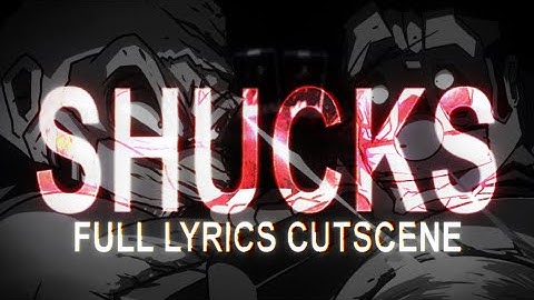 OFFICIAL SHUCKS LYRICS CUTSCENE