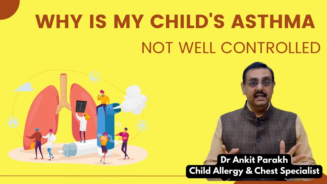 My child’s Asthma is not controlled: Reasons & Solutions