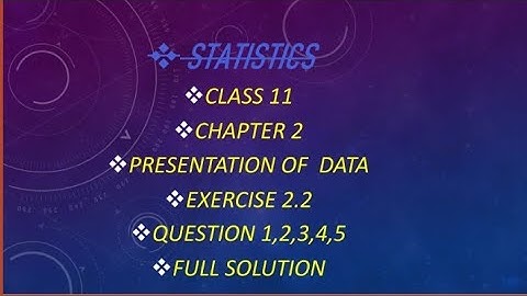 Class 11 statistics chapter 2 presentation of data exercises 2.2 question 1,2,3,4,5 full solution