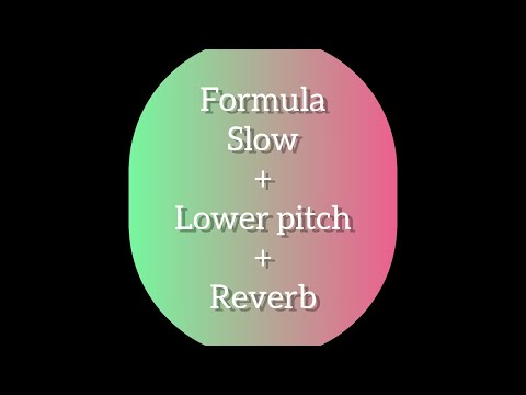 {Formula by labrinth} lower pitch + slow + reverb