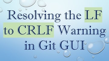 Resolving the LF to CRLF Warning in Git GUI