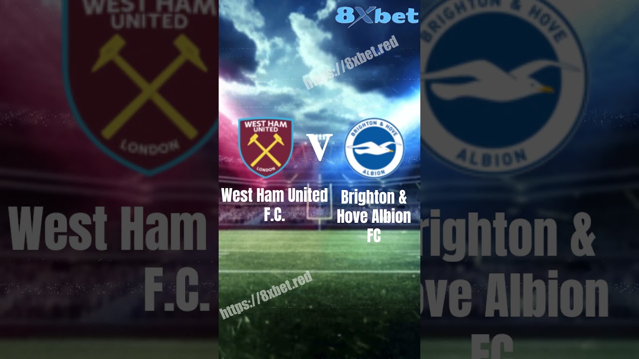 BONGX9 bet good88 West Ham United F.C. V Brighton & Hove Albion F.C. 8xbet