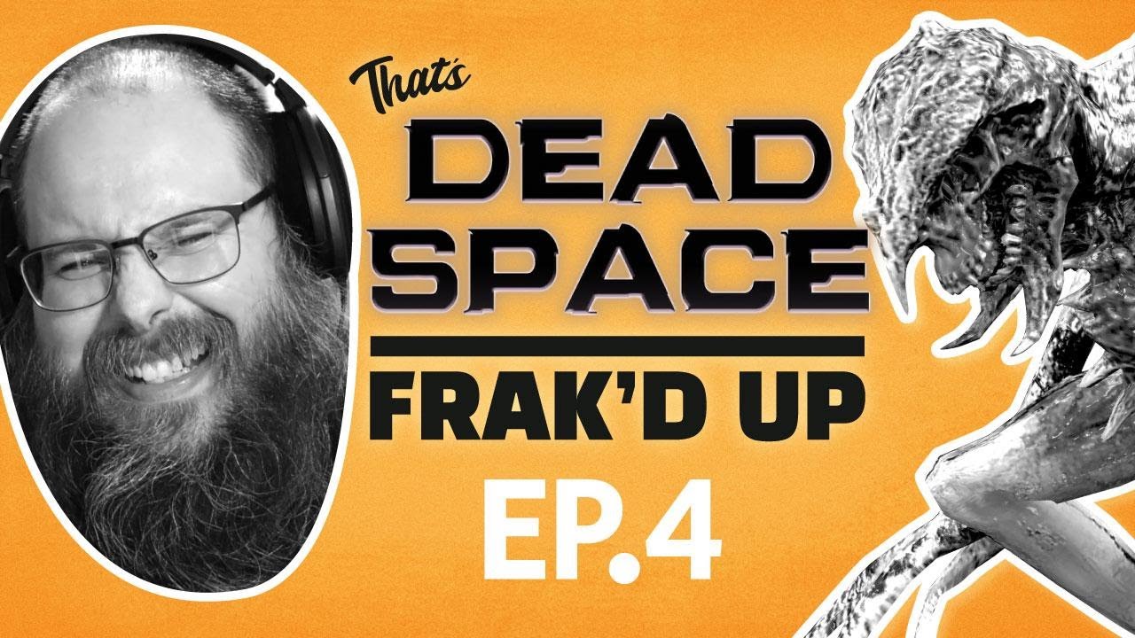 Frak'd Up with Frakattack | Dead Space Ep. 4