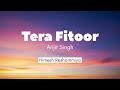 Tera Fitoor - Arijit Singh | Lyrics Video 🎶