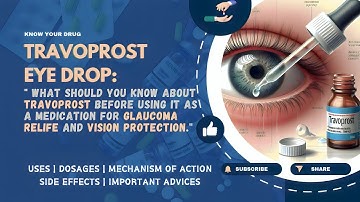 Travoprost Eye Drop: Uses, Dosage, Mechanisms of Action, Side Effects & Important Advices !