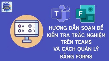 Cách tạo bài kiểm tra trắc nghiệm trên Microsoft Teams | Cách quản lý tất cả đề kiểm tra bằng Forms