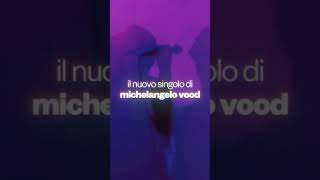 FUORI ORA &quot;I love you&quot;, il nuovo singolo di Michelangelo Vood