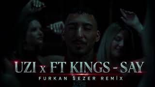UZI x FT KINGS - SAY | Furkan Sezer Remix