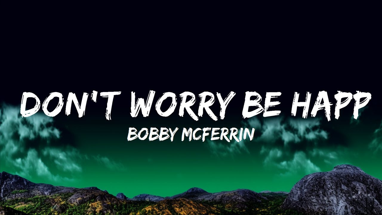 [1 Hour] Bobby McFerrin - Don't Worry Be Happy (Lyrics) | Music For ...