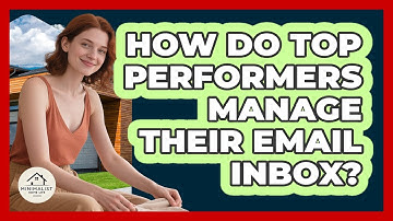 How Do Top Performers Manage Their Email Inbox? - Minimalist Home Life