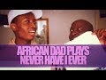 AFRICAN DAD PLAYS NEVER HAVE I EVER