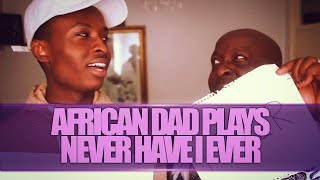 AFRICAN DAD PLAYS NEVER HAVE I EVER