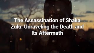 Who Killed Shaka Zulu The Death And Its Aftermath