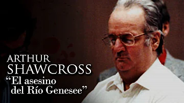 ARTHUR SHAWCROSS - "EL ASESINO DEL RÍO GENESEE"