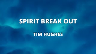 Spirit Break Out - Tim Hughes (with lyrics)