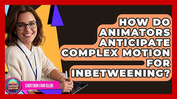 How Do Animators Anticipate Complex Motion For Inbetweening? - Cartoon Fan Club