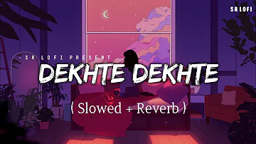 Dekhte Dekhte - Lofi (Slowed + Reverb) | Atif Aslam | SR Lofi