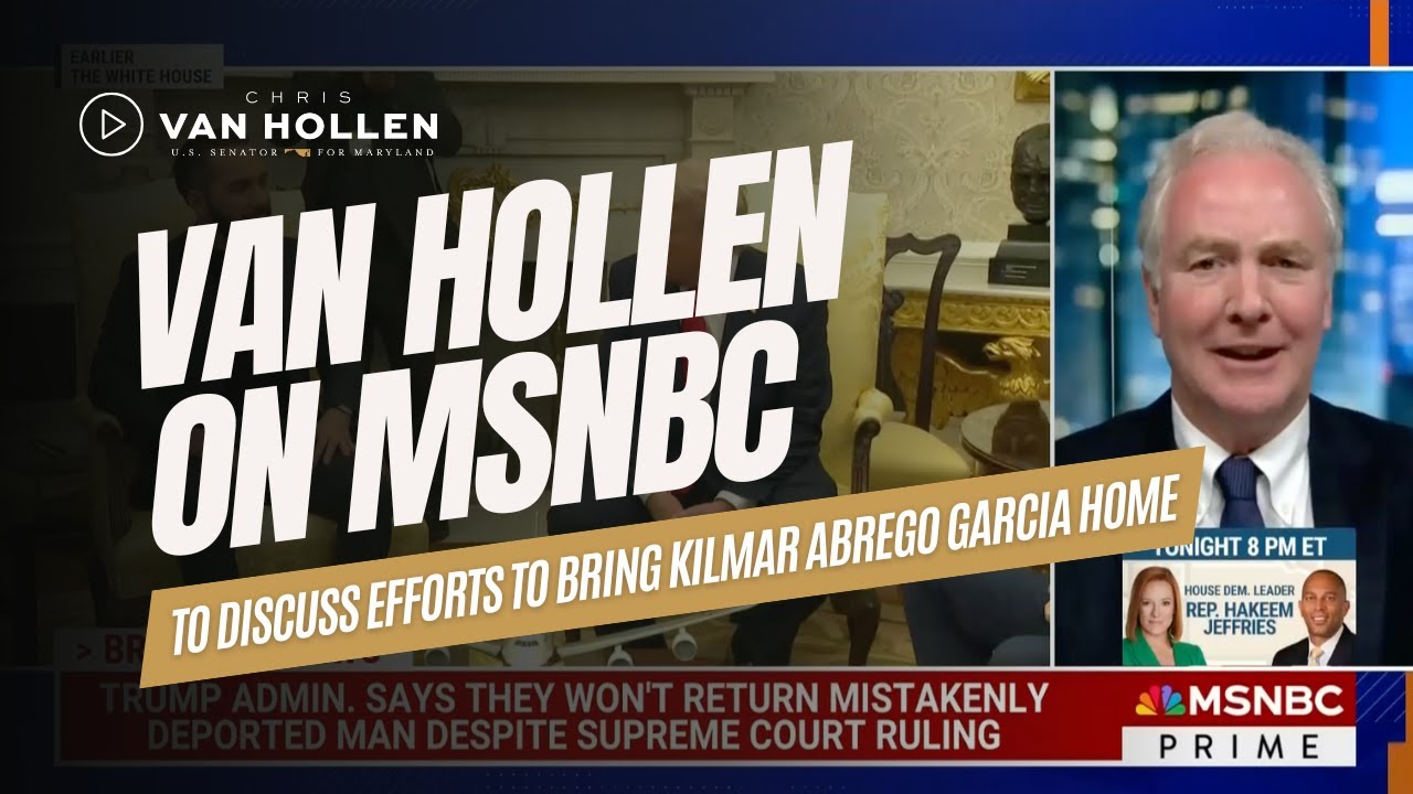 Van Hollen discusses efforts to bring Kilmar Abrego Garcia home on MSNBC Prime
