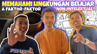 MEMAHAMI LINGKUNGAN BELAJAR DAN FAKTOR-FAKTOR NON-INTELEKTUAL SISWA