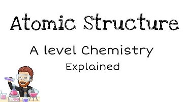 Atomic Structure | A Level Chemistry