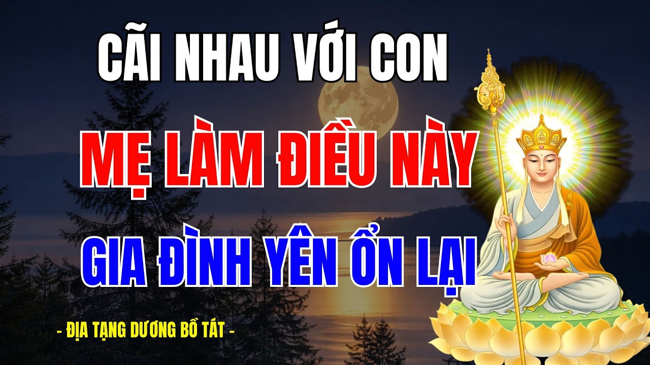 Phật Dạy: Mỗi Lần Cãi Nhau Với Con, Mẹ Niệm Câu Này – Hóa Giải Oan Gia Tại Gia